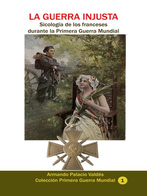 cover image of La guerra injusta. Sicología de los franceses durante la Primera Guerra Mundial